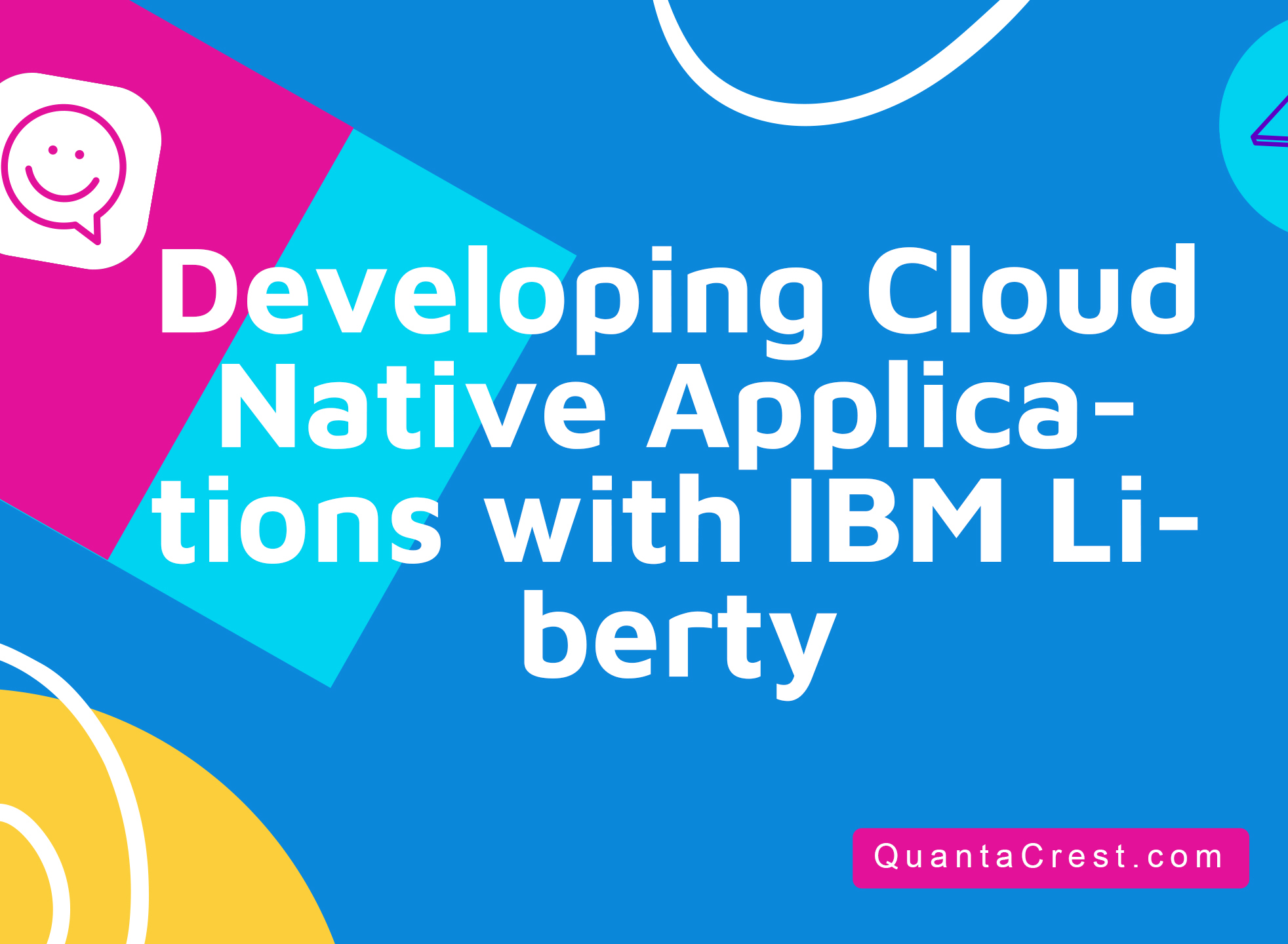 Developing Cloud Native Applications with IBM Liberty